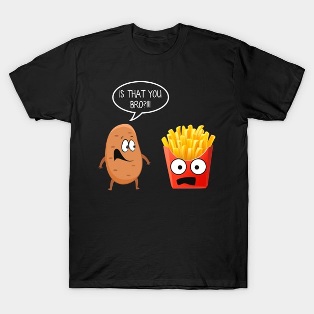 Is That You Bro Funny Potato French Fries T-shirt Gift T-Shirt by Bensonn